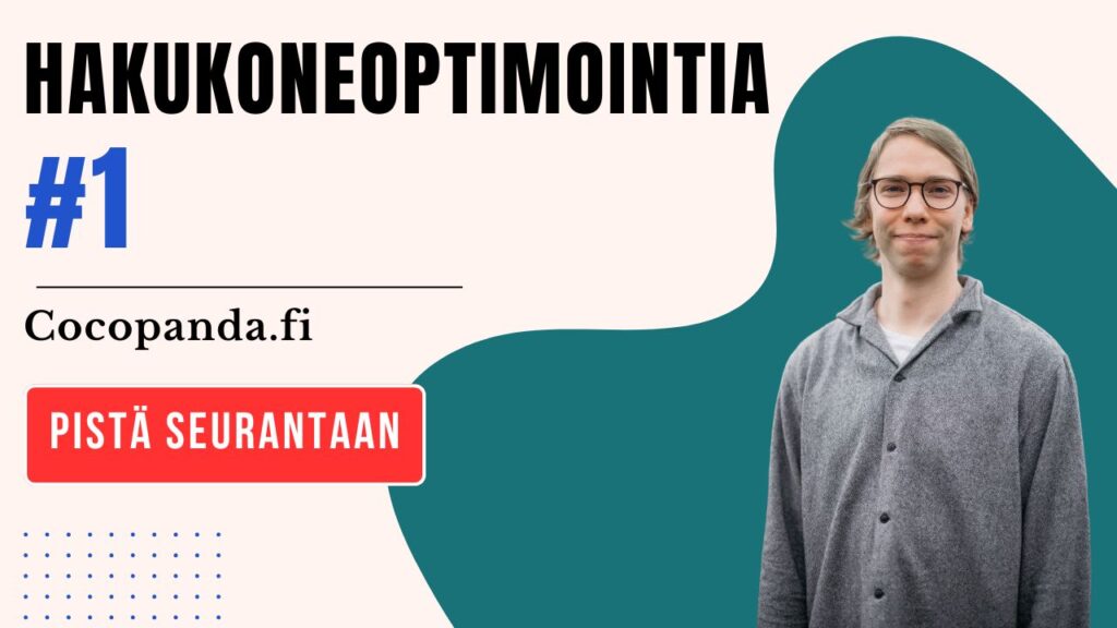 Hakukoneoptimointia-videosarjan ensimmäisen jakson kansikuva, jossa aiheena on SEO analyysi Cocopanda.fi-verkkokaupasta.